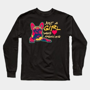 Just a girl who loves her Frenchie Funny Frenchie Mom Gifts Long Sleeve T-Shirt